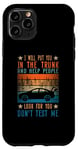 iPhone 11 Pro I Will Put You In The Trunk And Help People Look For You Case