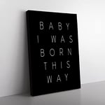 I Was Born This Way Typography Quote Canvas Wall Art Print Ready to Hang, Framed Picture for Living Room Bedroom Home Office Décor, 76x50 cm (30x20 Inch)