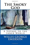 The Smoky God A Voyage to the Inner World