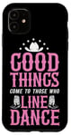 iPhone 11 Line Dancing Dance Teacher Good Things Come To Those Who Case