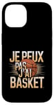 Coque pour iPhone 14 Je Peux Pas J’ai Basket Homme Humour Basketball Idée Cadeau