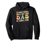 everything will be fine dad is here now grandpa dad Pullover Hoodie