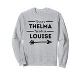 Every Thelma Needs A Louise Matching Best Friends Sweatshirt