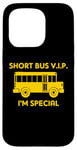 iPhone 15 Pro Short Bus VIP (I'm Special) T-Shirt funny saying school bus Case