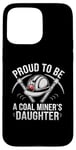 iPhone 15 Pro Max Proud To Be The Daughter Of A Coal Miner Case