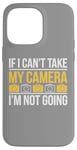 Coque pour iPhone 14 Pro Max If I Can't Take My Camera, I'm Not Going - Photographe amusant