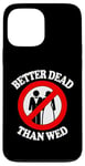 Coque pour iPhone 13 Pro Max Better Dead Than Wed, un single drôle sur le divorce