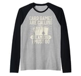 Card Games are Calling and i must go Card Game Raglan Baseball Tee