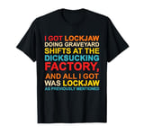 I Got Lockjaw Doing Graveyard Shifts At The Dicksucking T-Shirt