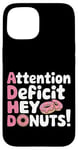 Coque pour iPhone 15 Attention Deficit Hey Donuts Jeux de mots sur le TDAH ---