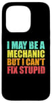 iPhone 15 Pro I May Be A Mechanic But I Can't Fix Stupid Sarcastic Car Case