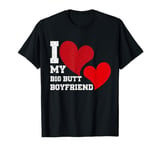 I Heart My Big Butt Boyfriend Funny Valentine Gift T-Shirt