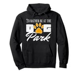 i'd rather be at the dog park to pet dogs Pullover Hoodie