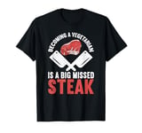 Becoming A Vegetarian Is A Big Missed Steak Funny Butcher T-Shirt