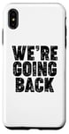 iPhone XS Max We're Going Back Case