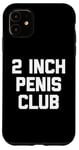 iPhone 11 2 Inch Penis Club - Funny Saying Sarcastic Novelty Guys Men Case