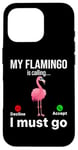 iPhone 16 Pro My Flamingo is calling I must go - Funny Flamingo Case