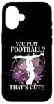 iPhone 16 Ballet Dancer Dance Girl Ballerina You Play Football? That's Case