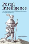 Postal Intelligence  The Tassis Family and Communications Revolution in Early Modern Europe