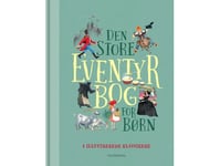 Den Store Eventyrbog For Børn | Jens Andersen Brødrene Grimm H.C. Andersen- Svend Otto S. Jon Ranheimsæter Ursula Seeberg Dina Gellert Solveig Agerbak Asbjørnsen Og Moe Kina Bodenhoff | Språk: Danska