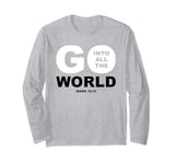 Go Into All The World – Faith Gospel Mark 16:15 Jesus Quote Long Sleeve T-Shirt