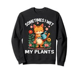 Sometimes I Wet My Plants Funny Gardening Garden Men Women Sweatshirt