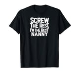 Funny Nanny Screw the Rest I'm the Best Nanny T-Shirt