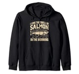 I love the Smell of Salmon in the Morning Salmon Fishing Zip Hoodie