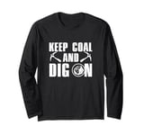 Funny Keep Coal And Dig On A Coal Mining Coalman Coal Digger Long Sleeve T-Shirt