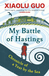 My Battle of Hastings  Chronicle of a Year by the Sea