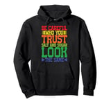 Be Careful Who You Trust, Salt And Sugar Look The Same ||-- Pullover Hoodie