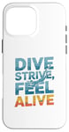 Coque pour iPhone 16 Pro Max Dive Strive Feel Alive - Citation de plongée sous-marine