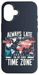 Coque pour iPhone 16 Always Late I'm My Own Time Zone Jeu de mots drôle Sarcasme Carte du monde