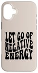 iPhone 16 Plus Letting Go Positive Affirmation to Release Negativity Case