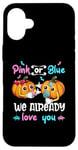 iPhone 16 Plus Pink Or Blue We Already Love You Gender Reveal Halloween Case