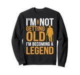 I'm Not Getting Old I'm Becoming A Legend Retro Vintage Sweatshirt