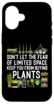 iPhone 16 Plant Lover Gardening Don't Let The Fear Of Limited Space Case