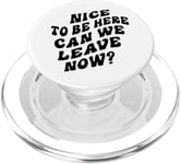 Nice To Be Here - Can We Leave Now? PopSockets PopGrip for MagSafe