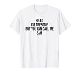Hello I'm Awesome But You Can Call Me Sam T-Shirt