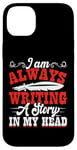 iPhone 14 Plus I Am Always Writing A Story In My Head Case