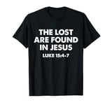 The Lost Are Found In Jesus Luke 15:4-7 T-Shirt