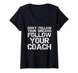 Womens Don't Follow Your Dreams Follow Your Coach Funny Coaching V-Neck T-Shirt