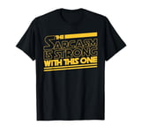 The Sarcasm Is Strong With This One Funny Sarcastic T-Shirt