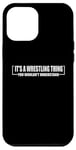 Coque pour iPhone 12 Pro Max Citation amusante It's A Wrestling Thing You Wouldn't Understand