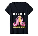 Womens Be a stiletto in a room full of pumps heels lady boss women V-Neck T-Shirt