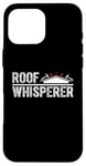 Coque pour iPhone 16 Pro Max Roofer Whisperer Réparation de toiture en bardeaux