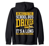 Nice To The School Bus Driver Its A Long Walk Home Zip Hoodie