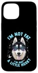 iPhone 15 Funny Husky Dog: I'm Not Fat, I'm Just a Little Husky Case