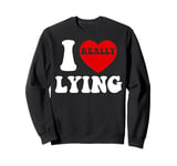 I Love Lying Funny Sarcastic Couple Valentines Day GF BF Sweatshirt