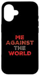 iPhone 16 Sarcastic Funny Proud People Text Quote Me Against The World Case